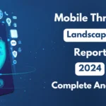 Mobile Threat Landscape Report 2024 A Complete Analysis