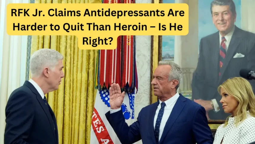 RFK Jr. Claims Antidepressants Are Harder to Quit Than Heroin – Is He Right